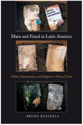 Marx and Freud in Latin America Politics, Psychoanalysis, and Religion in Times of Terror  2012 9781844677559 Front Cover