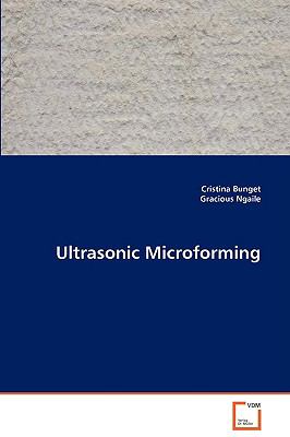 Ultrasonic Microforming:   2008 9783639000559 Front Cover