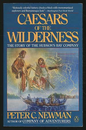 Caesars of the Wilderness The Story of the Hudson's Bay Company  1988 9780140114560 Front Cover