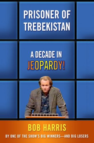 Prisoner of Trebekistan A Decade in Jeopardy!  2006 9780307339560 Front Cover