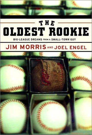 Oldest Rookie Big-League Dreams from a Small-Town Guy  2001 9780316591560 Front Cover