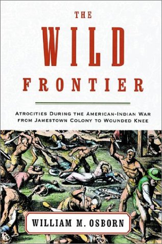 Wild Frontier Atrocities During the American-Indian War from Jamestown Colony to Wounded Knee N/A 9780375758560 Front Cover