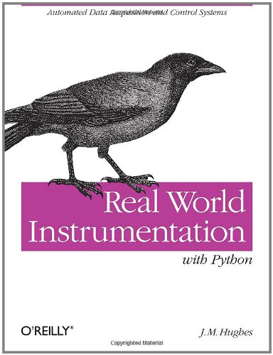Real World Instrumentation with Python Automated Data Acquisition and Control Systems  2010 9780596809560 Front Cover