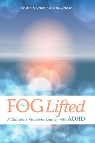 Fog Lifted a Clinician's Victorious Journey with ADHD A Clinician's Victorious Journey with ADHD  2016 9780692686560 Front Cover