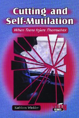 Cutting and Self-Mutilation When Teens Injure Themselves  2003 9780766019560 Front Cover