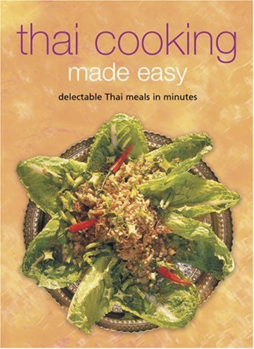 Thai Cooking Made Easy Delectable Thai Meals in Minutes [Thai Cookbook, over 60 Recipes]  2005 9780794601560 Front Cover
