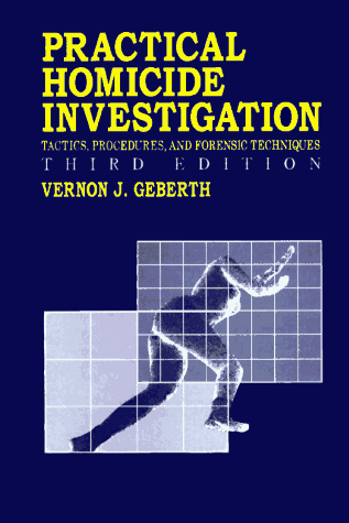 Practical Homicide Investigation Tactics, Procedures, and Forensic Techniques, Third Edition 3rd 1996 9780849381560 Front Cover