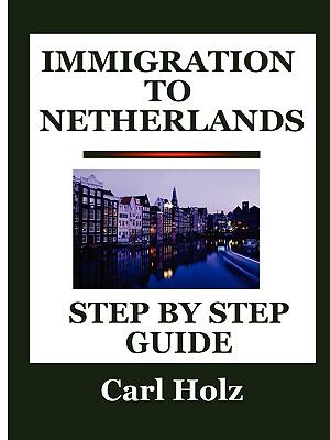 Immigration to Netherlands: Step by Step Guide  2008 9780981469560 Front Cover