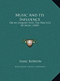 Music and Its Influence Or an Enquiry into the Practice of Music (1845) N/A 9781169390560 Front Cover