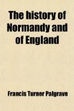History of Normandy and of England  N/A 9781458920560 Front Cover