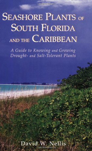 Seashore Plants of South Florida and the Caribbean A Guide to Knowing and Growing Drought- and Salt-Tolerant Plants N/A 9781561640560 Front Cover