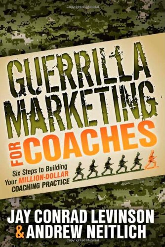 Guerrilla Marketing for Coaches Six Steps to Building Your Million-Dollar Coaching Practice N/A 9781614481560 Front Cover