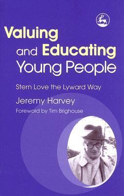 Valuing and Educating Young People Stern Love and the Lyward Way  2006 9781843100560 Front Cover