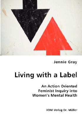 Living with a Label - an Action Oriented Feminist Inquiry into Women's Mental  N/A 9783836434560 Front Cover