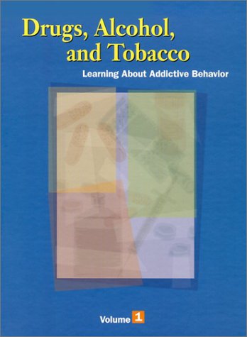 Drugs, Alcohol, and Tobacco Learning about Addictive Behavior  2003 9780028657561 Front Cover