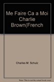 Me Caire Ca a Moi, Charlie Brown  N/A 9780030892561 Front Cover