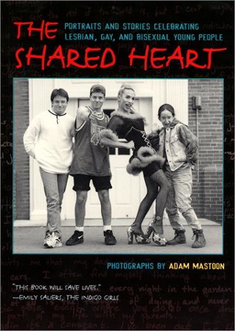 Shared Heart Portraits and Stories Celebrating Lesbian, Gay, and Bisexual Young People  2001 9780060295561 Front Cover