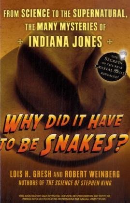 Why Did It Have to Be Snakes From Science to the Supernatural, the Many Mysteries of Indiana Jones  2008 9780470225561 Front Cover