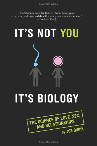 It's Not You, It's Biology The Science of Love, Sex and Relationships  2006 9780762432561 Front Cover