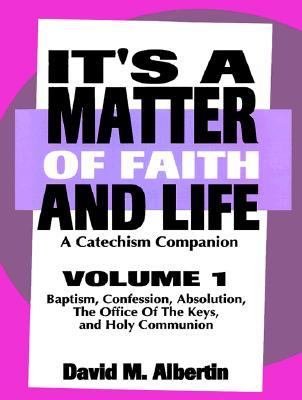 It's a Matter of Life and Faith Baptism, Confession, Absolution, the Office of the Keys and Holy Communion N/A 9780788003561 Front Cover