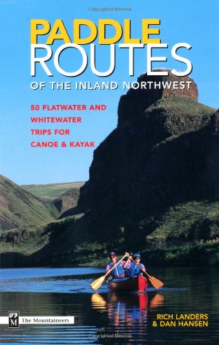 Paddle Routes of the Inland Northwest 50 Flatwater and Whitewater Trips for Canoe and Kayak N/A 9780898865561 Front Cover