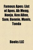 Famous Apes List of Apes, Ah Meng, Nonja, Ken Allen, Sam, Bonnie, Manis, Tonda N/A 9781157372561 Front Cover