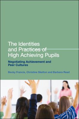 Identities and Practices of High Achieving Pupils Negotiating Achievement and Peer Cultures  2012 9781441121561 Front Cover