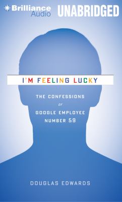 I'm Feeling Lucky: The Confessions of Google Employee Number 59  2012 9781455883561 Front Cover