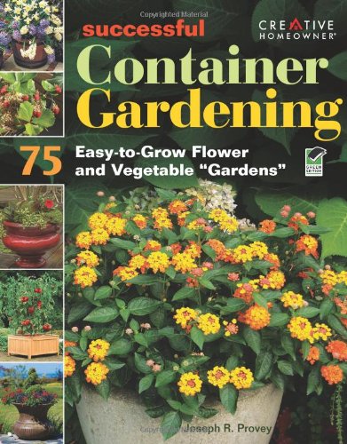Successful Container Gardening 75 Easy-To-Grow Flower and Vegetable Gardens  2010 9781580114561 Front Cover