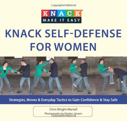 Knack Self-Defense for Women Strategies, Moves and Everyday Tactics to Gain Confidence and Stay Safe  2010 9781599219561 Front Cover