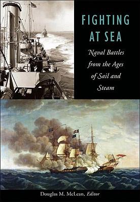 Fighting at Sea Naval Battles from the Ages of Sail and Steam  2008 9781896941561 Front Cover