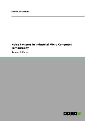 Noise Patterns in Industrial Micro Computed Tomography  N/A 9783640838561 Front Cover