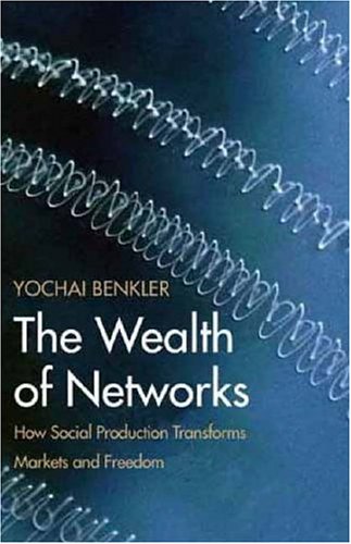 Wealth of Networks How Social Production Transforms Markets and Freedom  2006 9780300110562 Front Cover