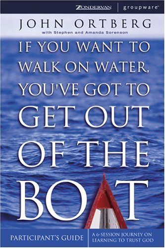 If You Want to Walk on Water, You've Got to Get Out of the Boat   2003 (Student Manual, Study Guide, etc.) 9780310250562 Front Cover