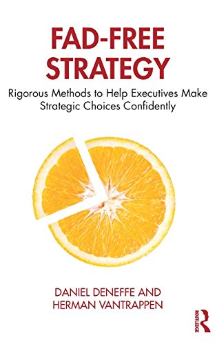 Fad-Free Strategy Rigorous Methods to Help Executives Make Strategic Choices Confidently  2020 9780367243562 Front Cover