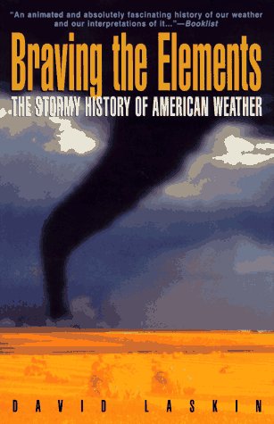 Braving the Elements The Stormy History of American Weather N/A 9780385469562 Front Cover