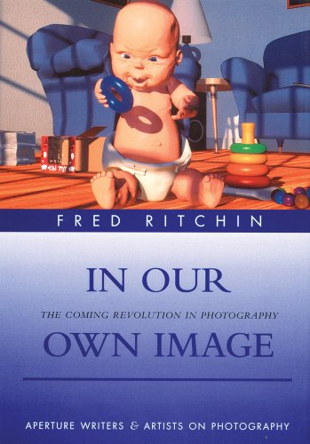 In Our Own Image The Coming Revolution in Photography 2nd 1999 9780893818562 Front Cover