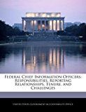 Federal Chief Information Officers: Responsibilities, Reporting Relationships, Tenure, and Challenges  N/A 9781240691562 Front Cover