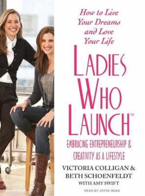 Ladies Who Launch: Embracing Entrepreneurship and Creativity As a Lifestyle  2007 9781400154562 Front Cover