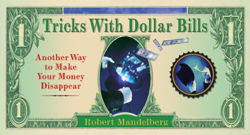 Tricks with Dollar Bills Another Way to Make Your Money Disappear  2006 9781402738562 Front Cover