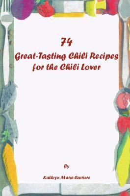 74 Great-Tasting Chili Recipes  N/A 9781425115562 Front Cover