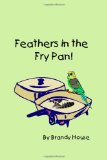 Feathers in the Fry Pan  N/A 9781438238562 Front Cover