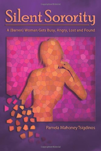 Silent Sorority A Barren Woman Gets Busy, Angry, Lost and Found  2009 9781439231562 Front Cover