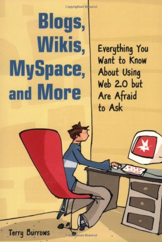 Blogs, Wikis, Myspace, and More Everything You Want to Know about Using Web 2. 0 but Are Afraid to Ask  2008 9781556527562 Front Cover