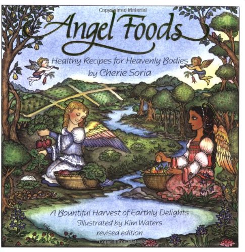 Angel Foods Healthy Recipes for Heavenly Bodies 2nd 2003 9781570671562 Front Cover
