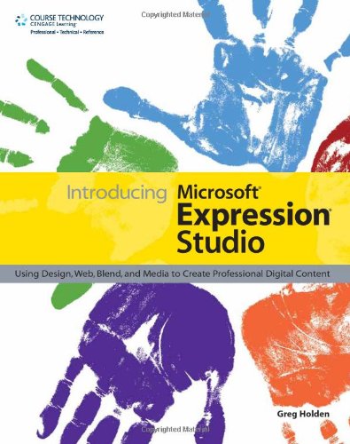 Introducing Microsoft Expression Studio Using Design, Web, Blend, and Media to Create Professional Digital Content  2008 9781598631562 Front Cover