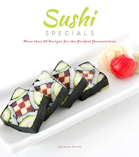 Sushi Specials More Than 50 Recipes for the Perfect Presentation  2014 9781623540562 Front Cover