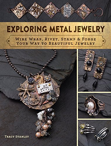 Exploring Metal Jewelry Wire Wrap, Rivet, Stamp and Forge Your Way to Beautiful Jewelry  2016 9781632504562 Front Cover