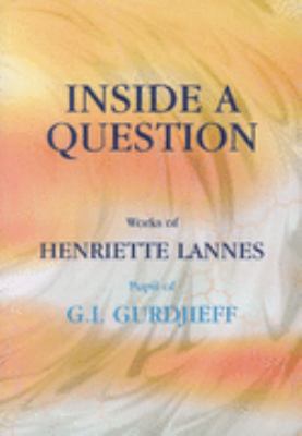 Inside a Question Works of Henrietta Lannes, Pupil of G.I. Gurdjieff  2003 9781874250562 Front Cover