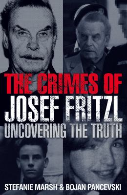 Crimes of Josef Fritzl Uncovering the Truth  2009 9780007300563 Front Cover